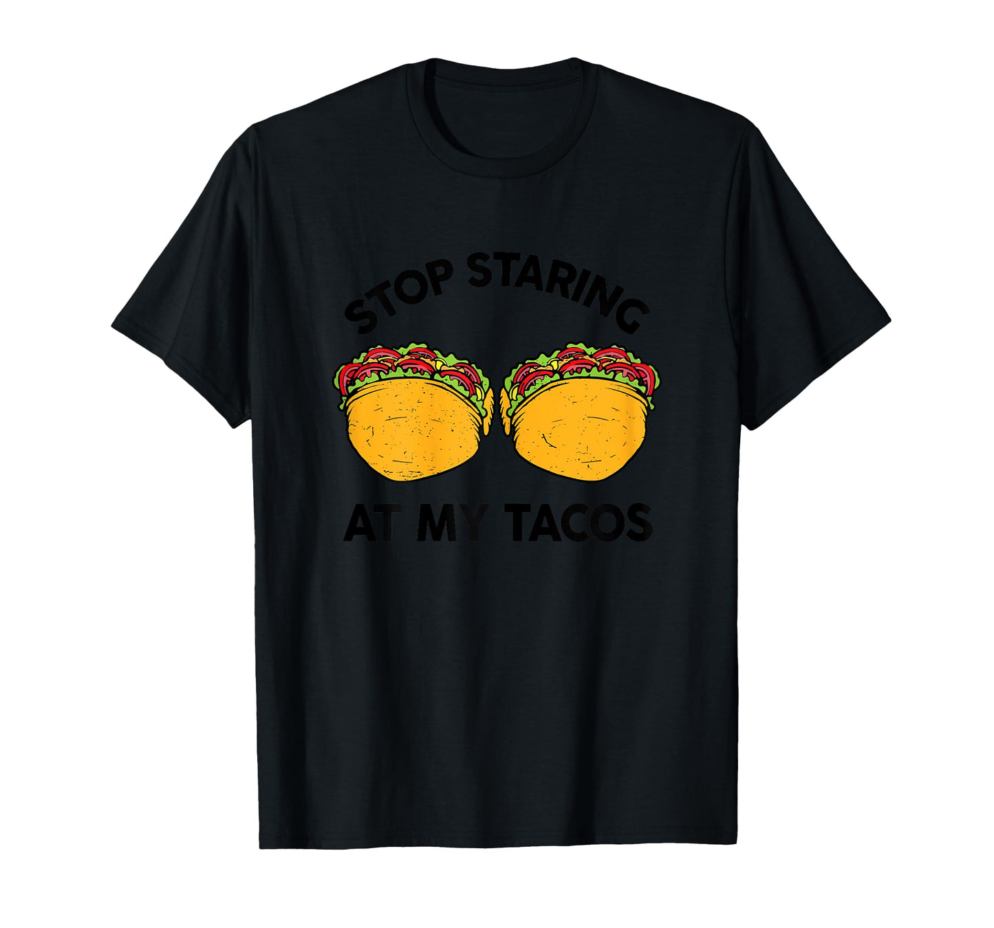 Taco-Shirt Girls Stop Staring At My Tacos Funny Mexican-Food T-Shirt
