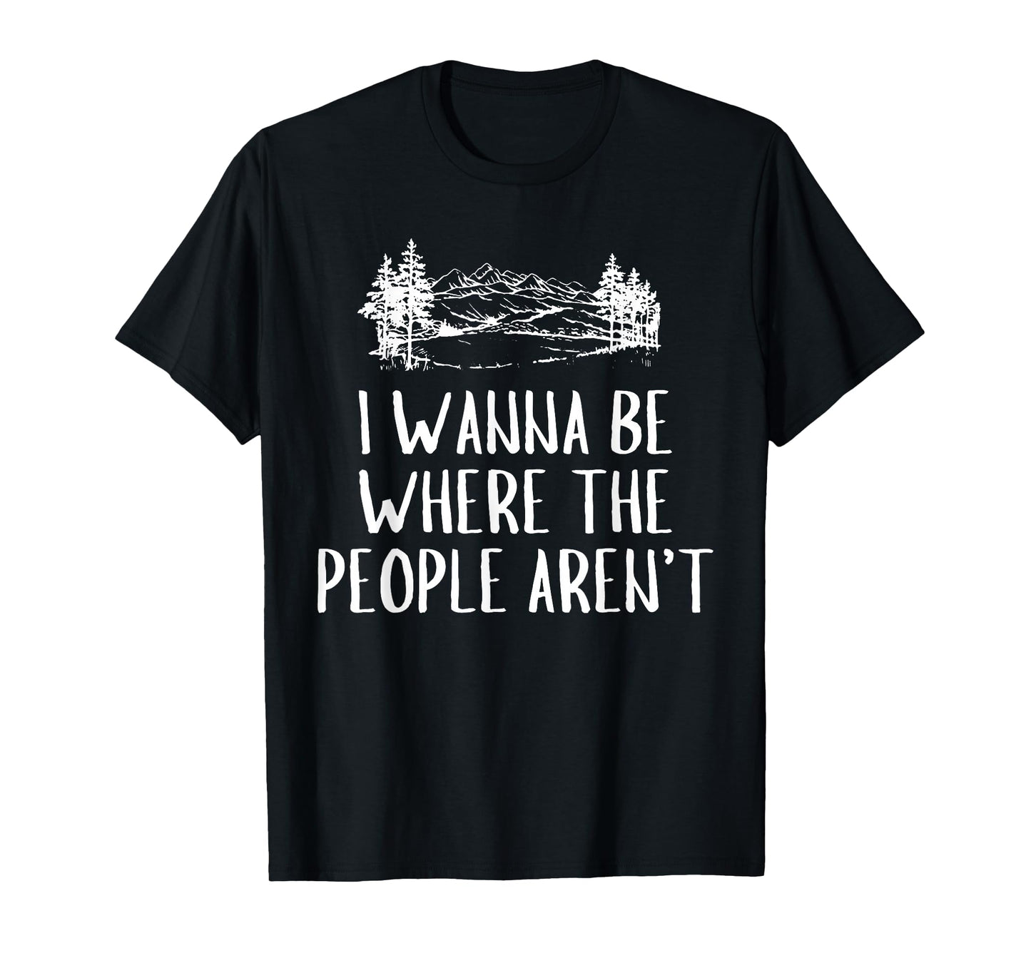 Funny Graphic Apparel And Trendy Gifts I Wanna Be Where The People Aren't Camping Lovers Hike Unisex-Adults Black Short Sleeve T-Shirt Small