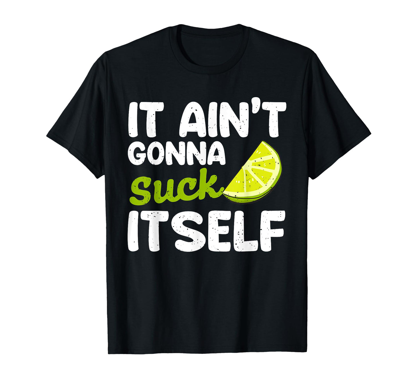 It Aint Gonna Suck Itself Lime fiesta men Cinco De Mayo Lime T-Shirt