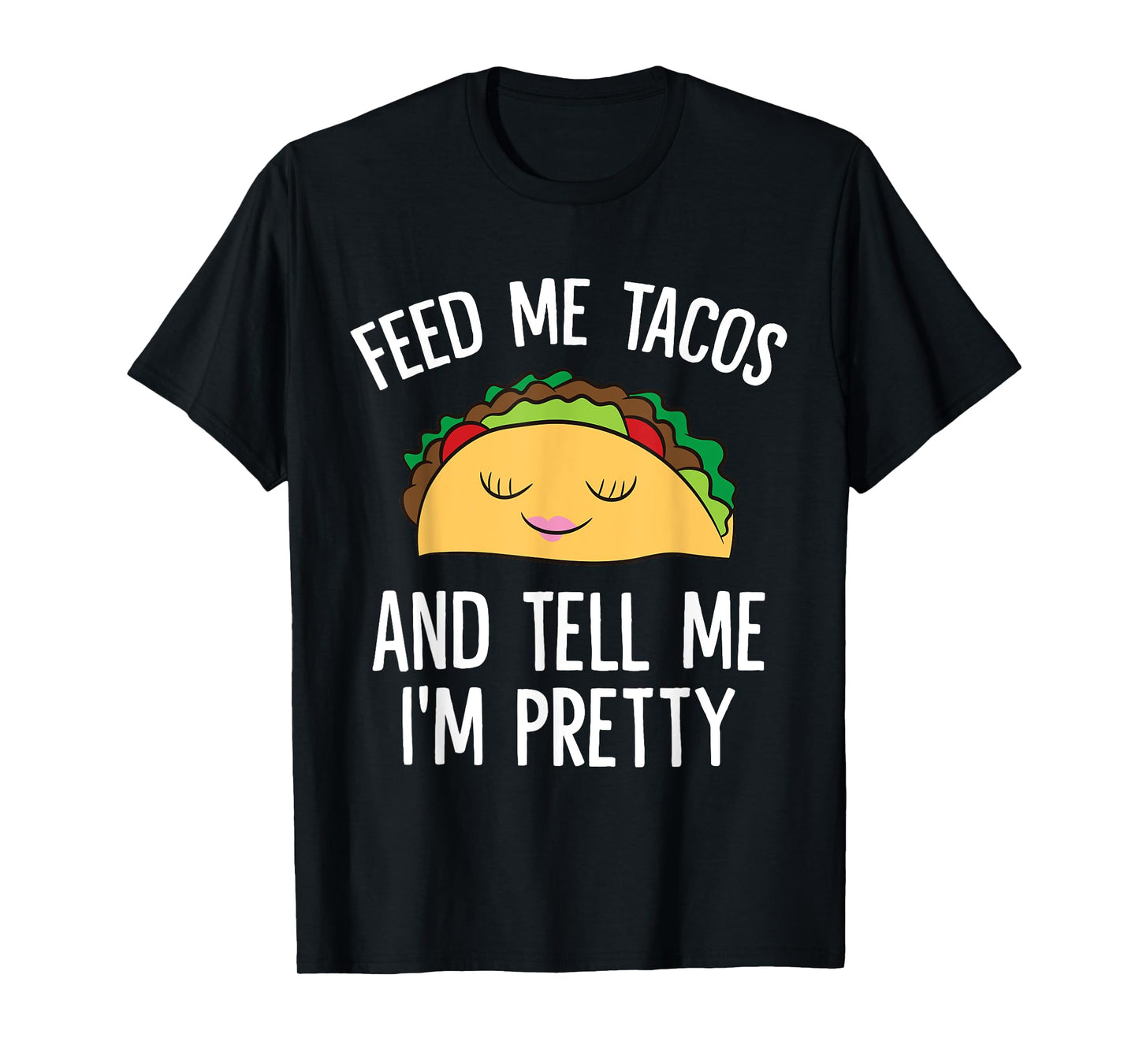 Feed Me Tacos And Tell Me I'm Pretty Funny Tacos T-Shirt