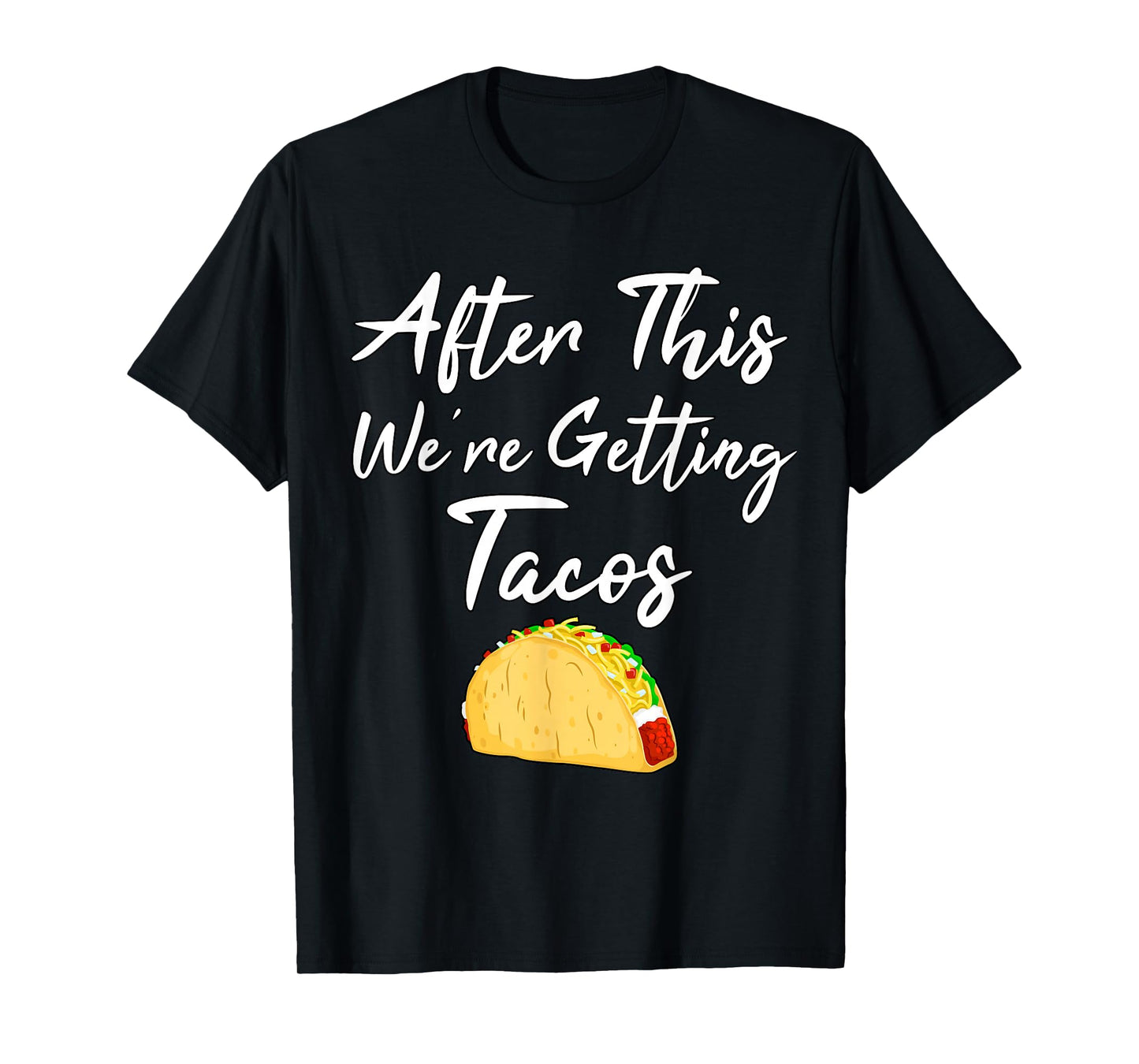 After This We're Getting Tacos T-Shirt