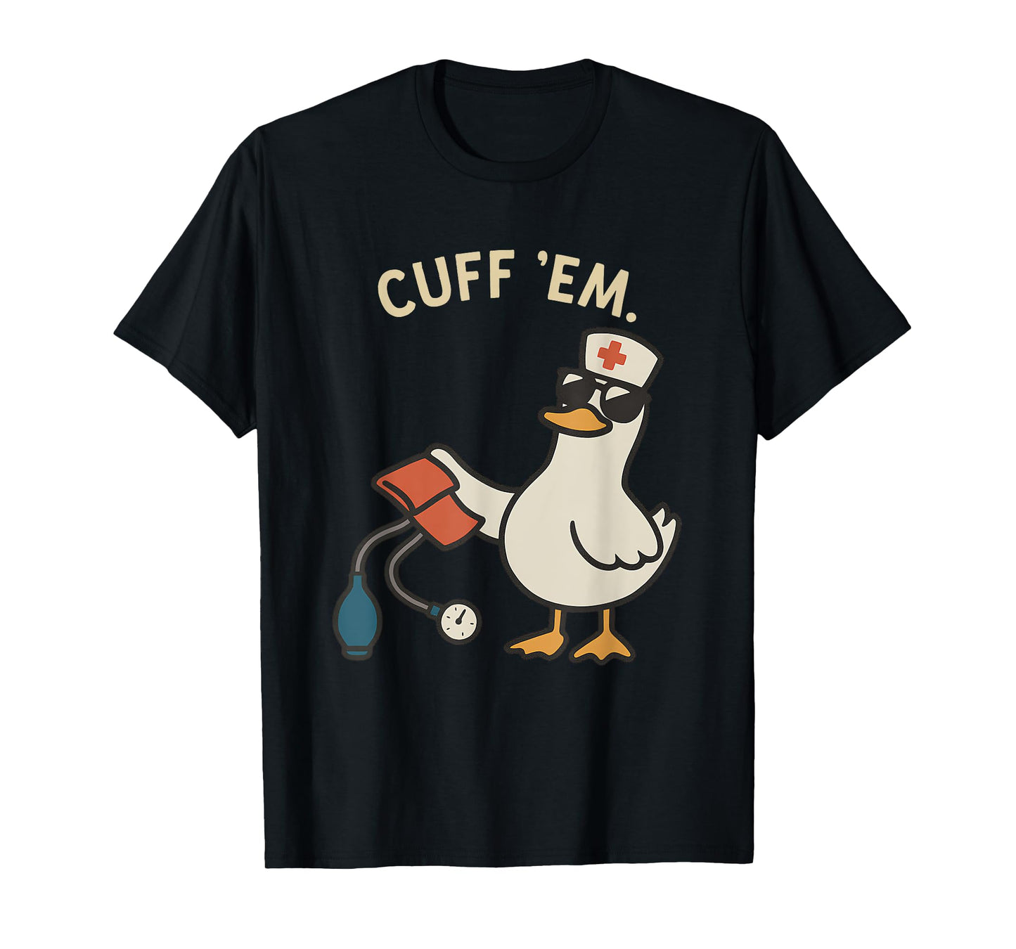 Goose Nurse, ER Nurse, RN Nurse Cuff Em Nurse Practitioner T-Shirt