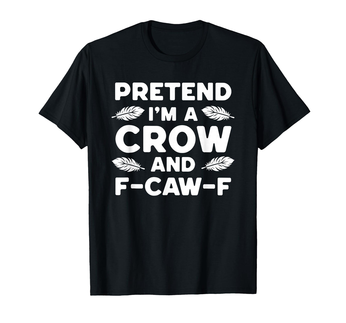 Funny Pretend I'm A Crow and F-Caw-F Lazy Halloween Costume T-Shirt