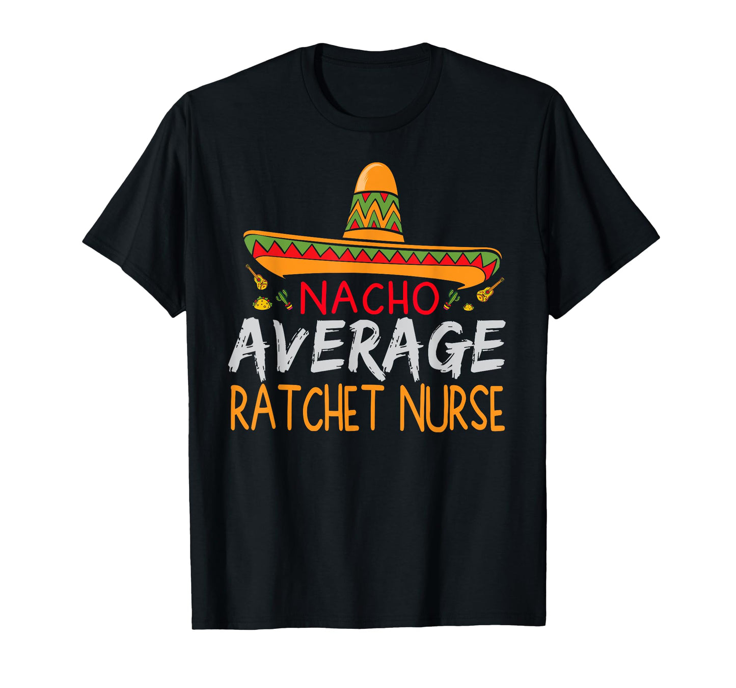 Nacho Average Ratchet Nurse Cinco De Mayo Funny Matching T-Shirt