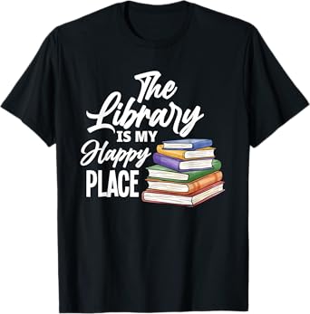 The Library Is My Happy Place - Best Book Lover Gift T-Shirt