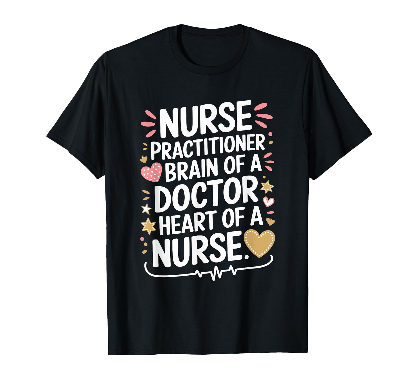 Nurse Practitioner Brain Of A Doctor Heart Of A Nurse, NP T-Shirt