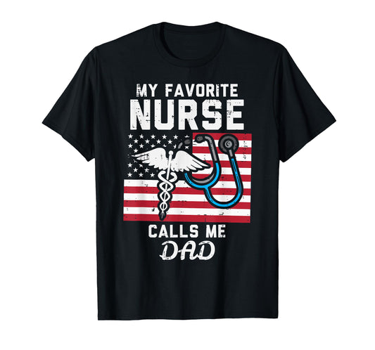 My Favorite Nurse Calls Me Dad US Flag Fathers Day Patriotic T-Shirt