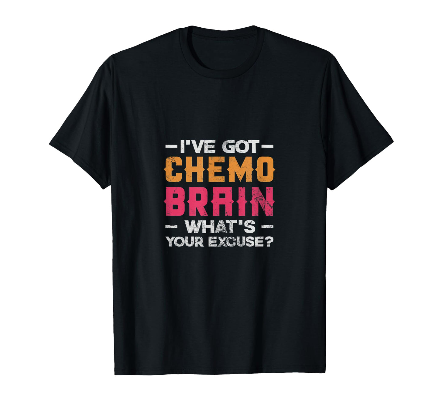 I've Got Chemo Brain What's Your Excuse? Cancer Chemotherapy T-Shirt