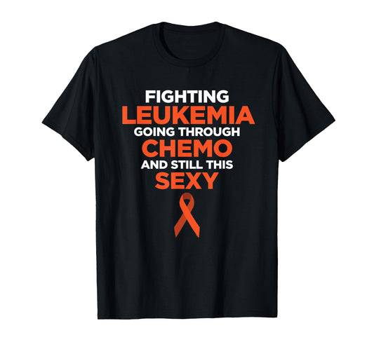 Fighting Leukemia Chemo Sexy Cancer Quote | Gift T-Shirt