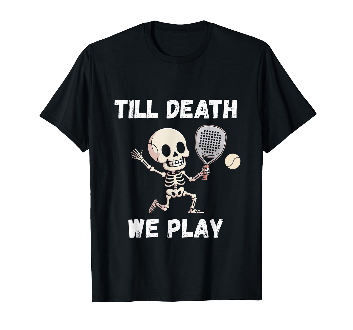 Till Death We Play | Funny Padel Skeleton Tennis Sports T-Shirt