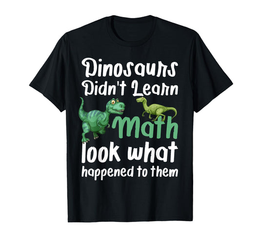 Dinosaurs Didn't Learn Math Funny Mathematic Vintage student T-Shirt