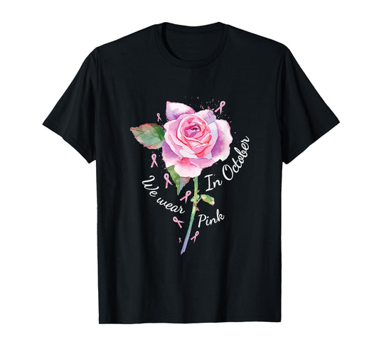 In October We Wear Pink Shirt Pink Rose Breast Cancer T-Shirt