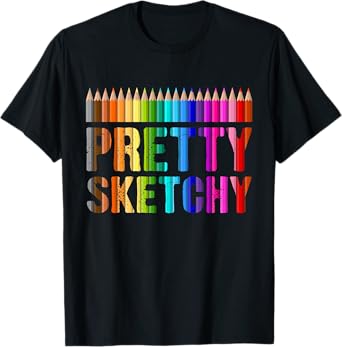 Pretty Sketchy Funny Art Teacher Artists Humor T-Shirt
