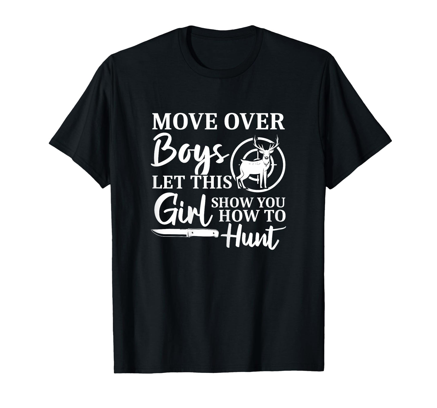 Funny Move Over Boys Let This Girl Show You How To Hunt Deer T-Shirt