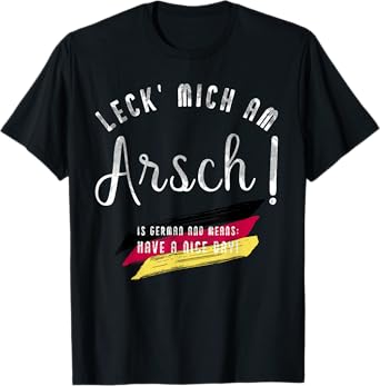 Funny German Sayings Apparel "Leck' mich am Arsch!" T-Shirt