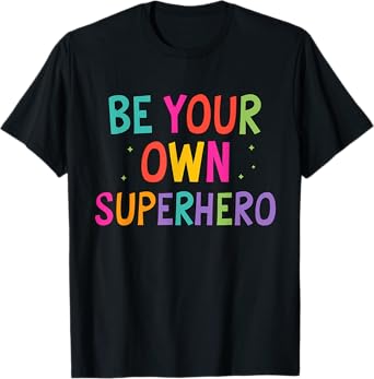 Be your own Superhero Motivational Quote Mental Health T-Shirt