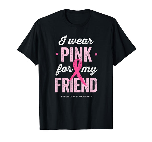 Breast Cancer Awareness Shirts I Wear Pink for My Friend T-Shirt