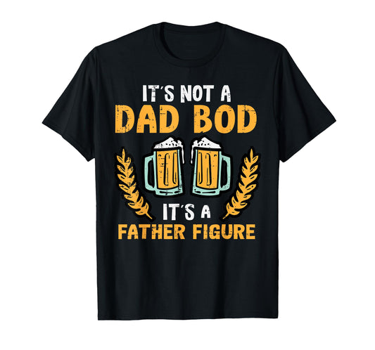 Fathers Day Its Not A Dad Bod Funny Papa Daddy Father Men T-Shirt