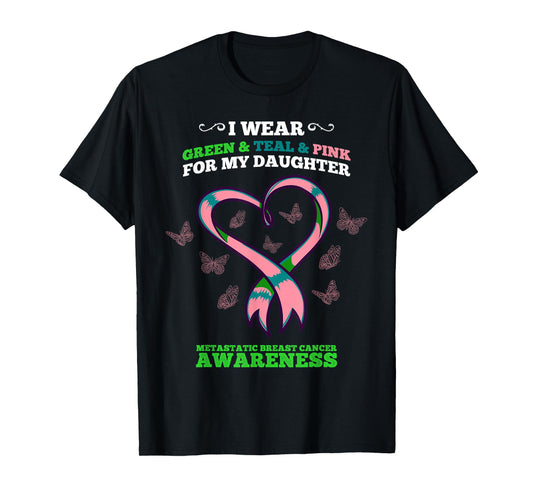 I Wear Green Teal Pink Daughter Metastatic Breast Cancer T-Shirt