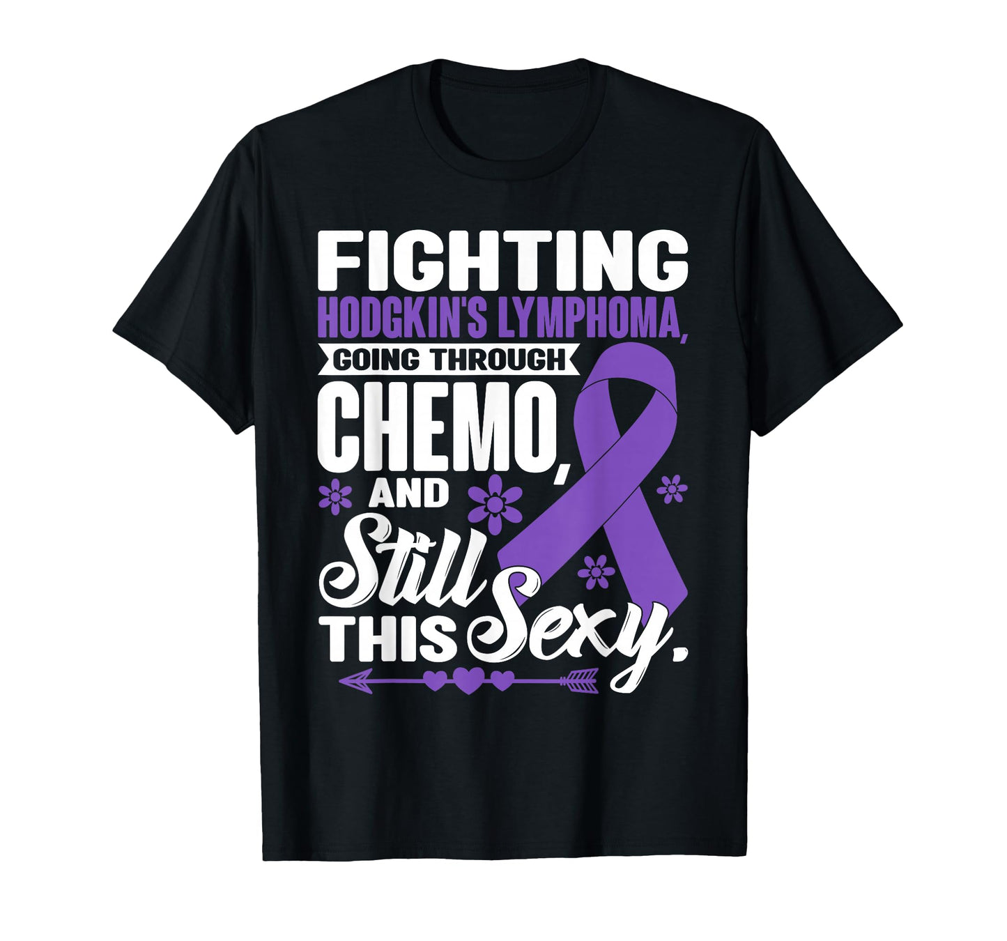 Fighting Hodgkin's Lymphoma Going Through Chemo Still Sexy T-Shirt