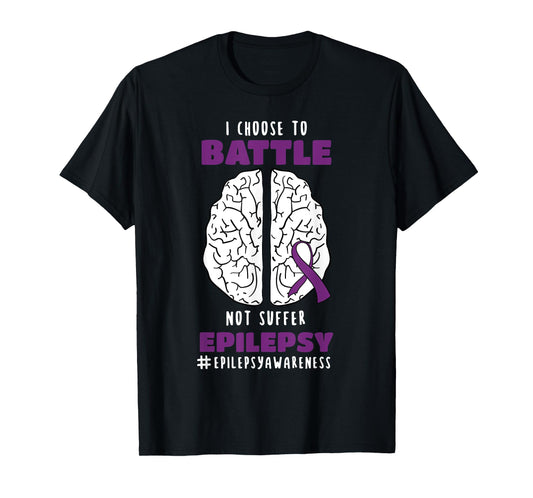 I Choose To Battle Not Suffer Epilepsy Epilepsy T-Shirt