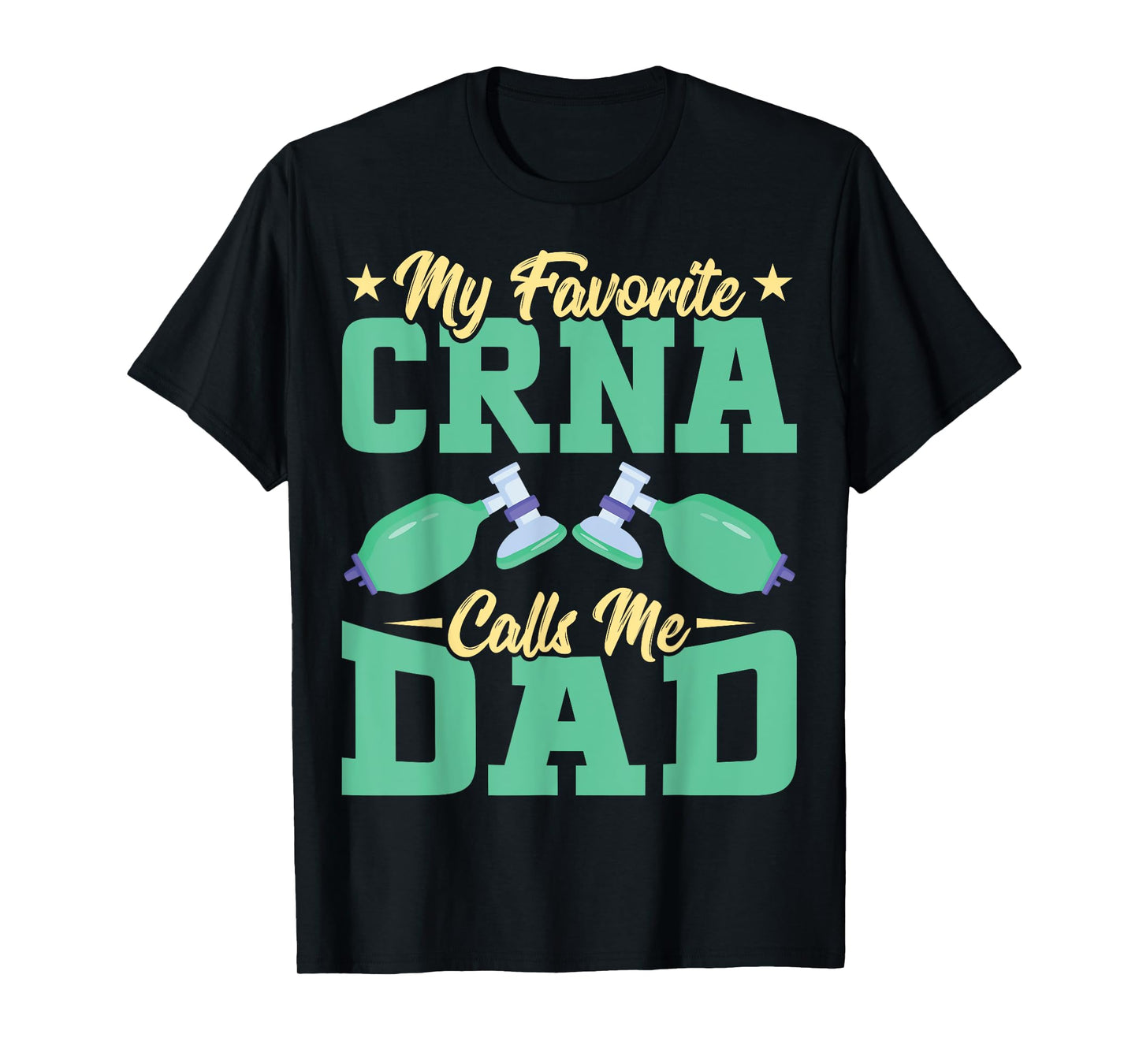 Anesthetist CRNA's Dad - My Favorite CRNA Calls Me Dad T-Shirt