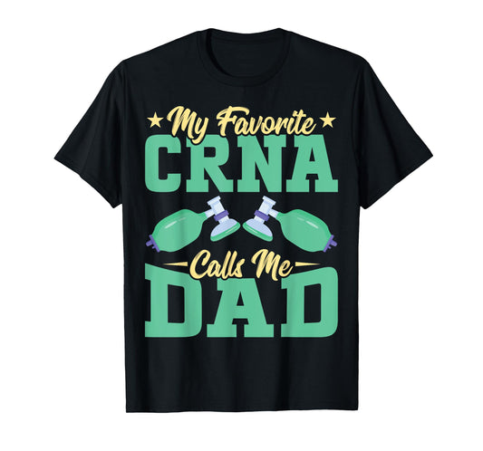 Anesthetist CRNA's Dad - My Favorite CRNA Calls Me Dad T-Shirt