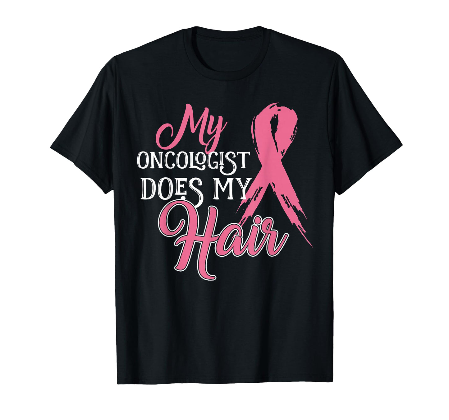 Oncologist Shirt My Oncologist Does My Hair Breast Cancer T-Shirt