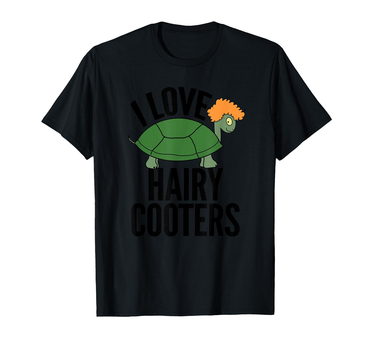I Love Hairy Cooters Funny Turtle Reptile Gag Gift Shirt T-Shirt