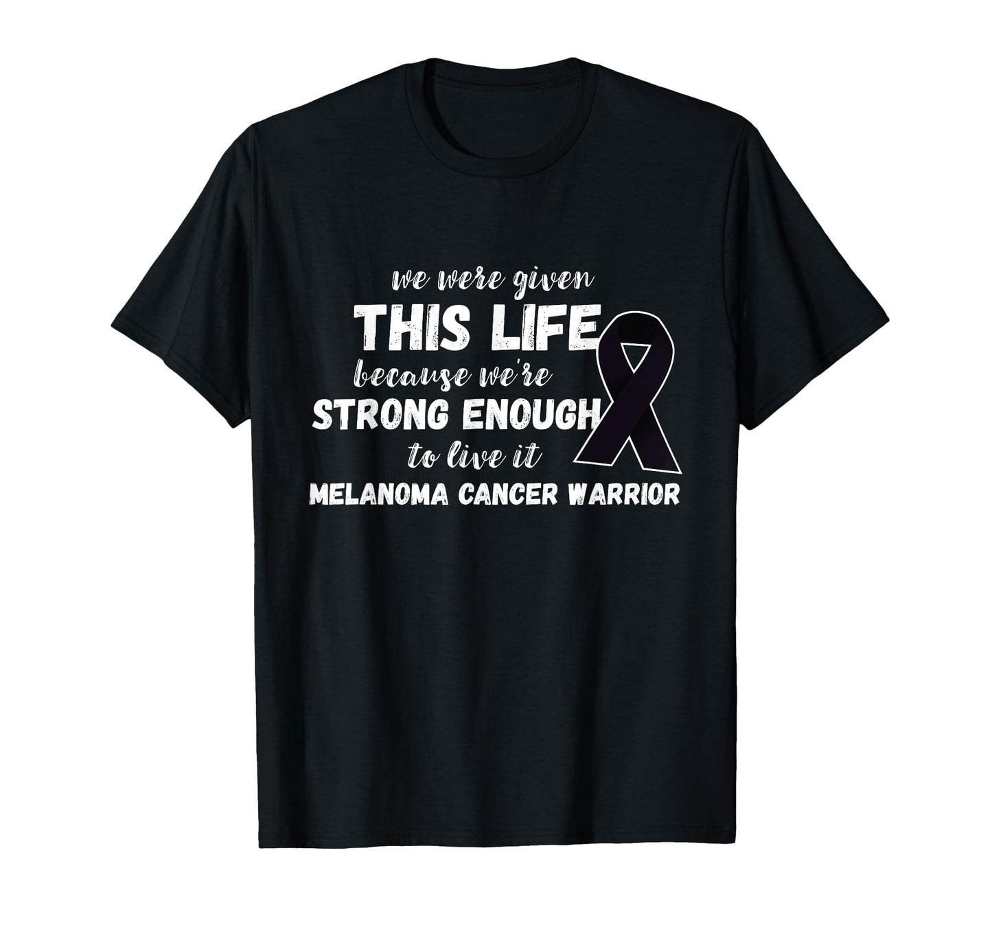 Strong Enough To Live Melanoma Cancer Warrior Melanoma T-Shirt