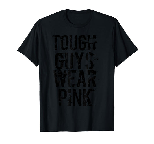 Tough Guys Wear Pink T Shirt T-Shirt