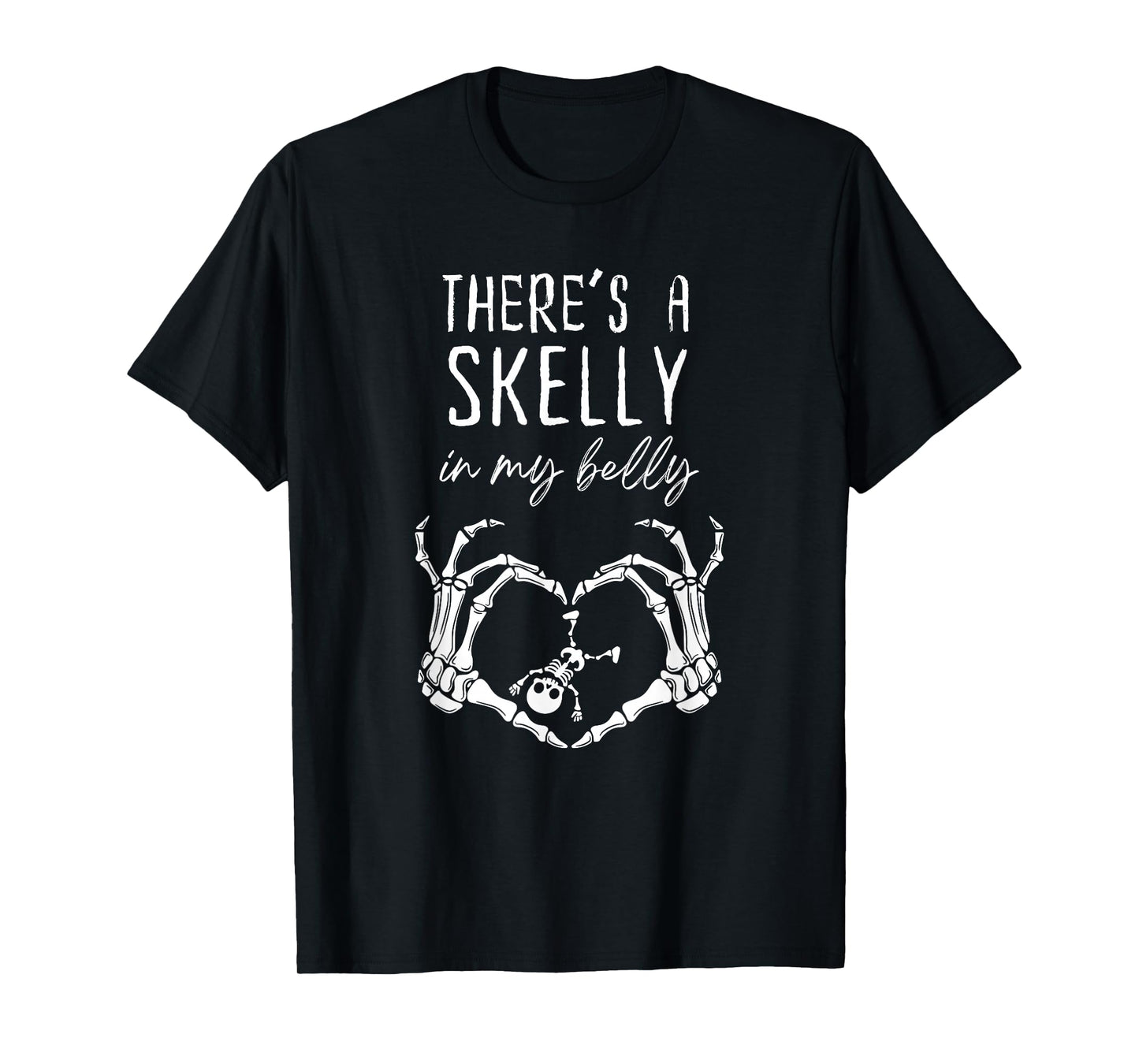 There’s a Skelly in My Belly, Funny Pregnant Skeleton T-Shirt