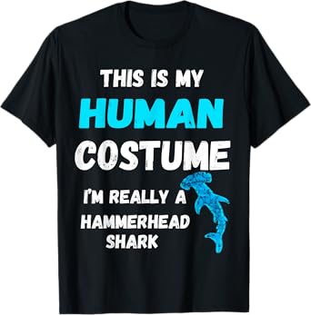 This Is My Human Costume I'm Really A Hammerhead Shark T-Shirt
