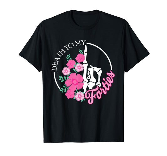 Death To My Forties 40s Funny Turning 50th Birthday Skeleton T-Shirt