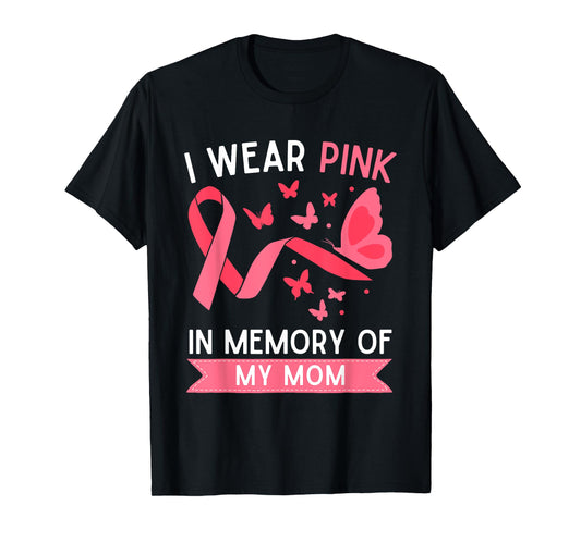 I Wear Pink In Memory Of My Mom T-Shirt