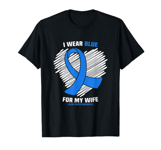 I Wear Blue For My Wife Colon Cancer Awareness T-Shirt