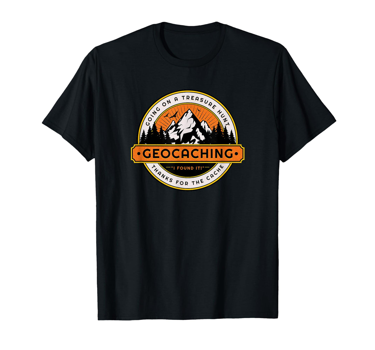 Geocaching Funny Geocache Lover Explore Nature Men Women T-Shirt