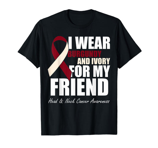 I Wear Burgundy Ivory For My Friend Head & Neck Cancer T-Shirt