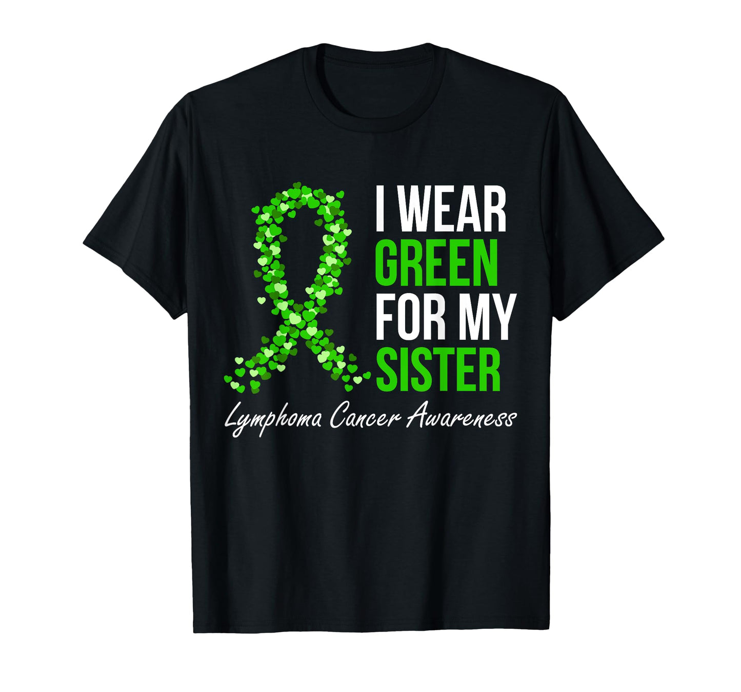 Lymphoma Cancer Ribbon I Wear Green For My Sister Support T-Shirt