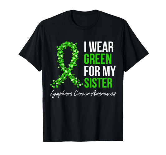 Lymphoma Cancer Ribbon I Wear Green For My Sister Support T-Shirt