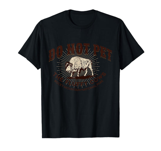 Do Not Pet the Fluffy Cows Rocky Mountain National Park T-Shirt