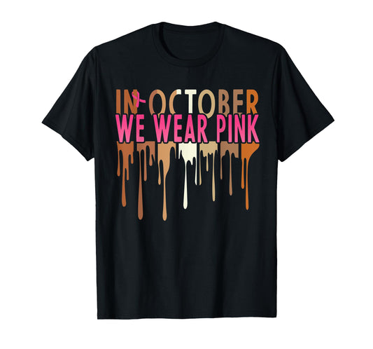 Melanin In October We Wear Pink Breast Cancer Awareness T-Shirt