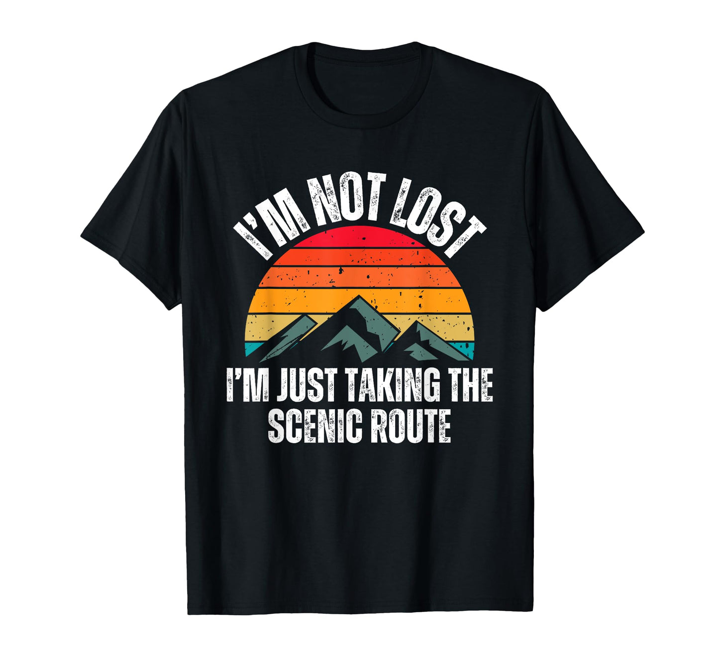 I'm Not Lost I'm Just Taking The Scenic Route Shirt Hiker T-Shirt