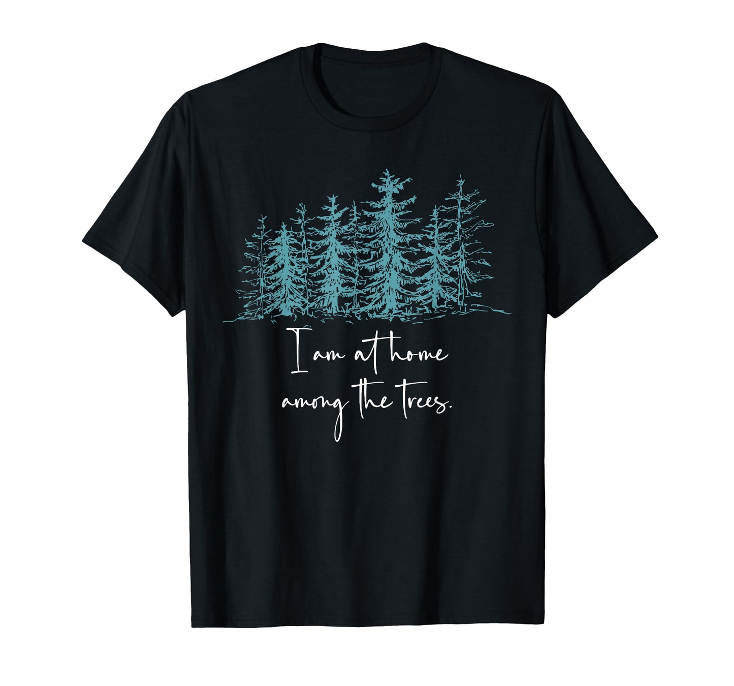I Am At Home Among The Trees T-Shirt
