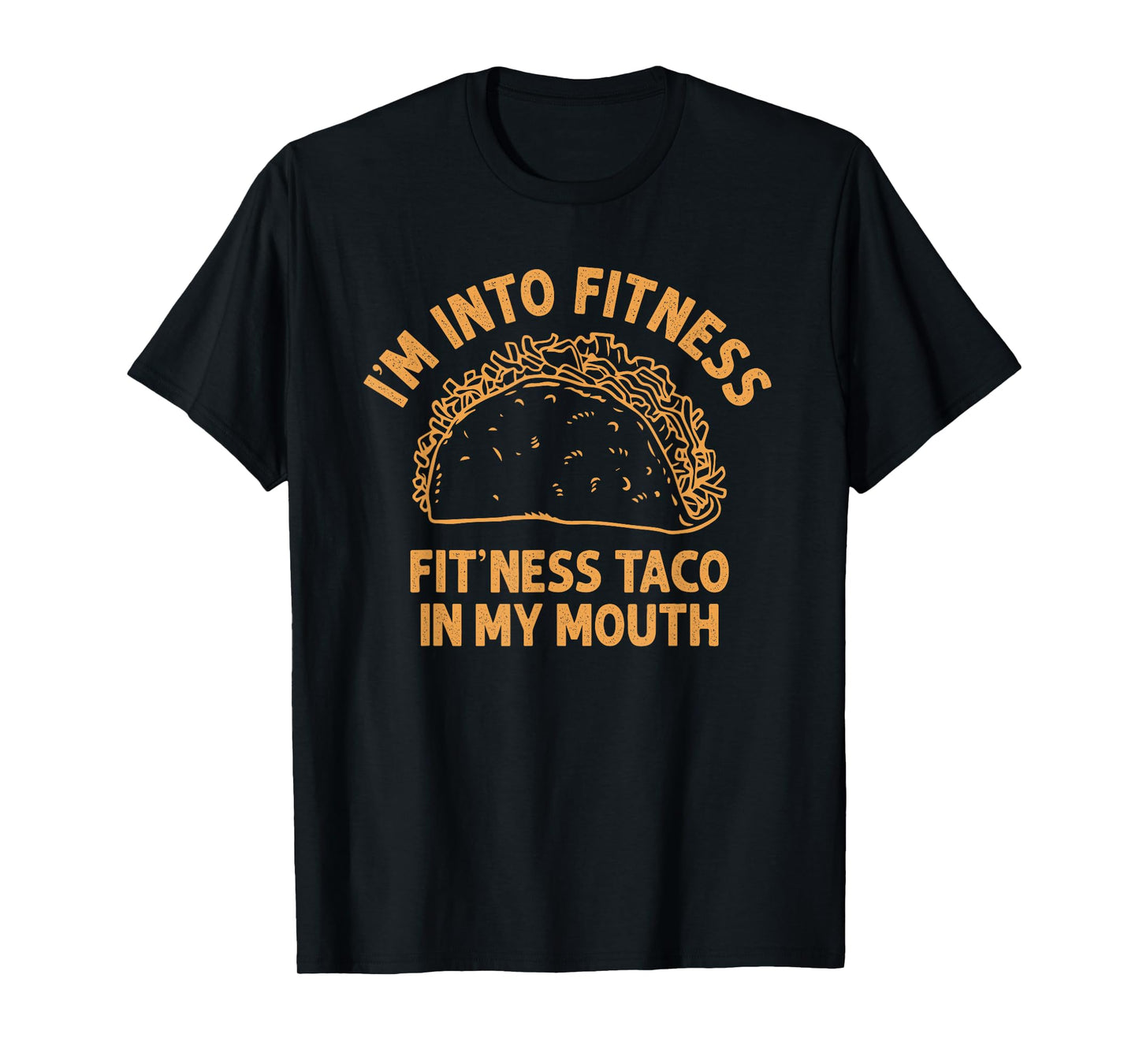 I'm into Fitness Taco in My Mouth Funny Taco men womens T-Shirt