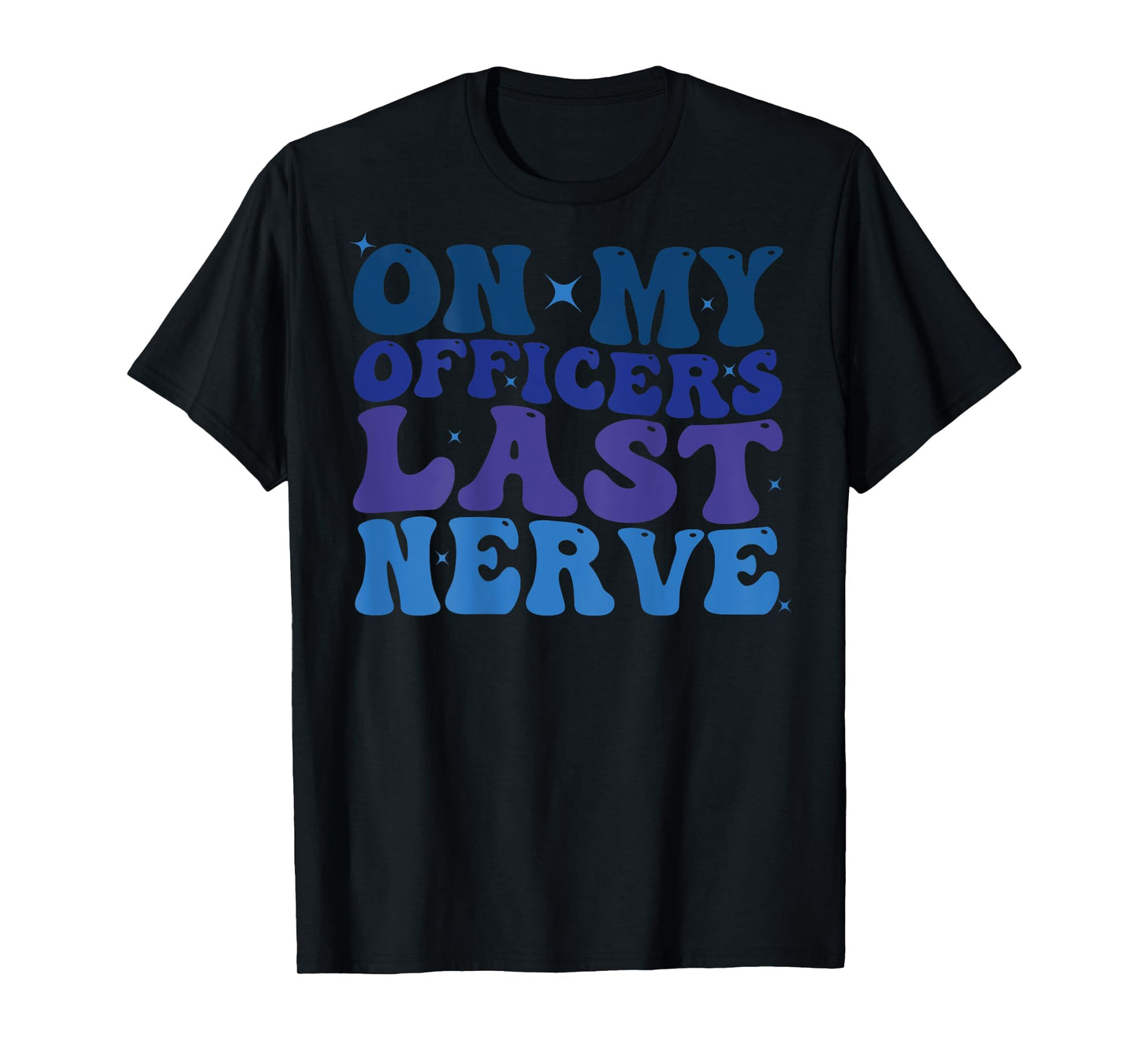 On My Officers Last Nerve Design police Wife Girlfriend Cute T-Shirt
