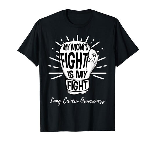 My Moms Fight Is My Fight Lung Cancer Awareness T-Shirt