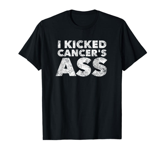 I Kicked Cancer's Ass - Awareness Saying Quote T-Shirt