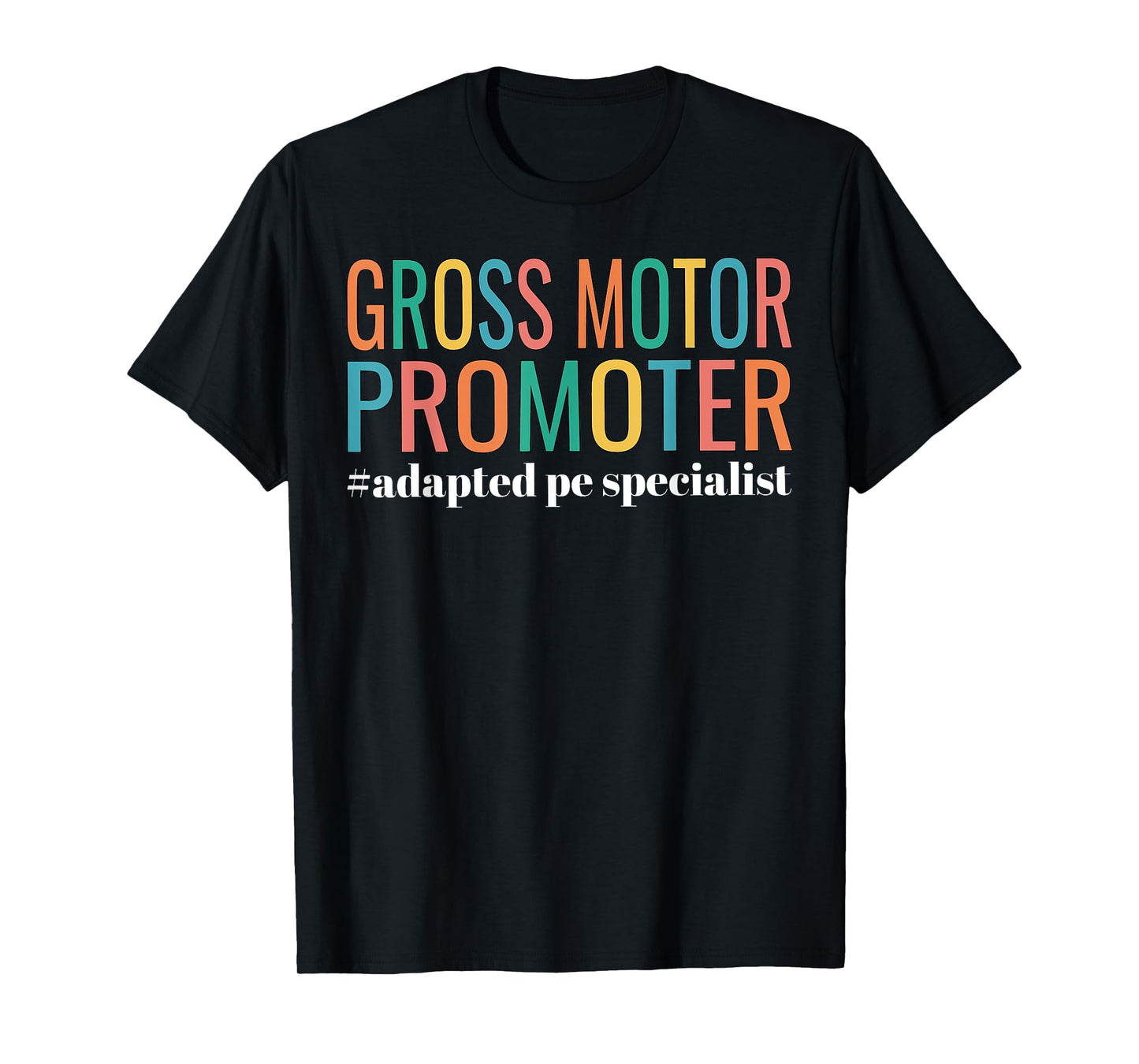 Gross Motor Promoter Adapted PE Specialist PE Teacher Art T-Shirt