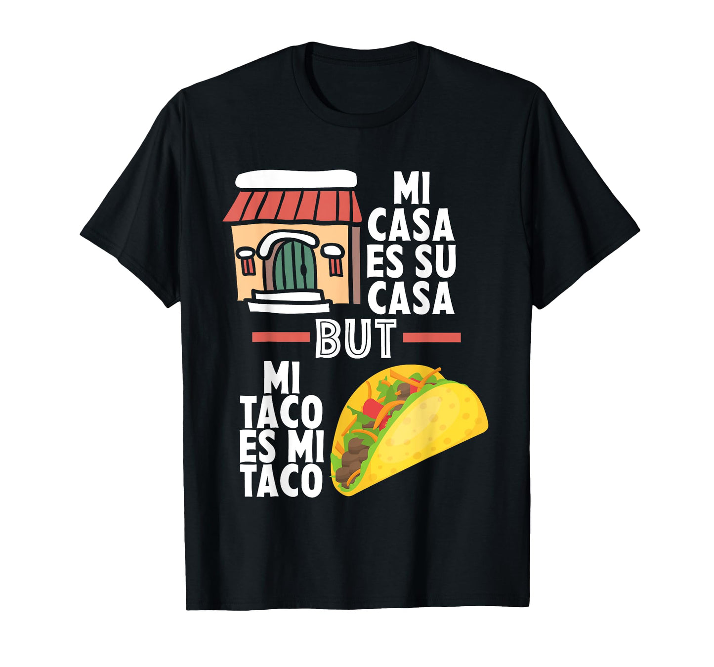 Mi Casa Es Su Casa But Mi Taco Es Mi Taco Funny Tacos Lover T-Shirt